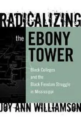 Williamson-Lott / Finkelstein / Reese |  Radicalizing the Ebony Tower: Black Colleges and the Black Freedom Struggle in Mississippi | Buch |  Sack Fachmedien