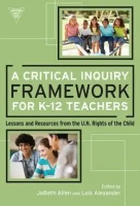 Allen / Alexander / Lytle |  A Critical Inquiry Framework for K-12 Teachers: Lessons and Resources from the U.N. Rights of the Child | Buch |  Sack Fachmedien