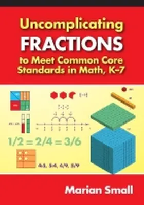 Small |  Uncomplicating Fractions to Meet Common Core Standards in Math, K-7 | Buch |  Sack Fachmedien