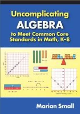 Small |  Uncomplicating Algebra to Meet Common Core Standards in Math, K-8 | Buch |  Sack Fachmedien