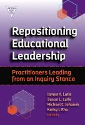 Lytle / Johanek |  Repositioning Educational Leadership: Practitioners Leading from an Inquiry Stance | Buch |  Sack Fachmedien