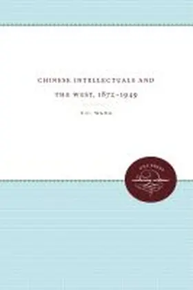 Wang |  Chinese Intellectuals and the West, 1872-1949 | Buch |  Sack Fachmedien