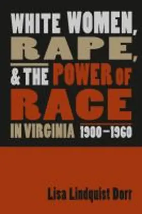 Dorr |  White Women, Rape, and the Power of Race in Virginia, 1900-1960 | Buch |  Sack Fachmedien
