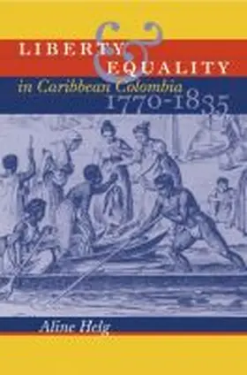 Helg |  Liberty and Equality in Caribbean Colombia, 1770-1835 | Buch |  Sack Fachmedien