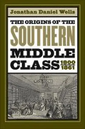Wells |  The Origins of the Southern Middle Class, 1800-1861 | Buch |  Sack Fachmedien