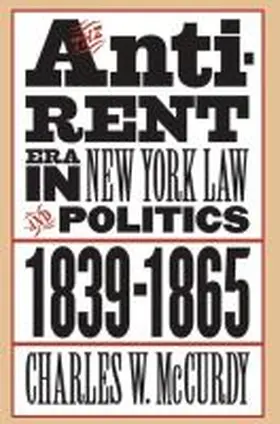 McCurdy |  The Anti-Rent Era in New York Law and Politics, 1839-1865 | Buch |  Sack Fachmedien