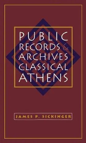 Sickinger |  Public Records and Archives in Classical Athens | eBook | Sack Fachmedien