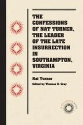 Turner / Gray |  The Confessions of Nat Turner, the Leader of the Late Insurrection in Southampton, Virginia | Buch |  Sack Fachmedien