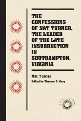 Turner / Gray |  The Confessions of Nat Turner, the Leader of the Late Insurrection in Southampton, Virginia | eBook | Sack Fachmedien