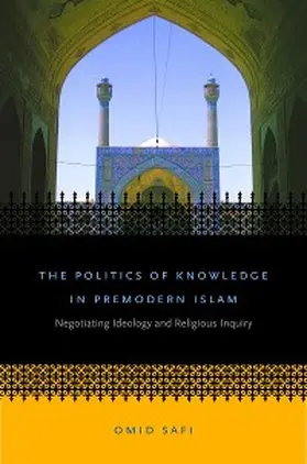 Safi |  The Politics of Knowledge in Premodern Islam | eBook | Sack Fachmedien