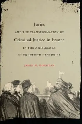 Donovan |  Juries and the Transformation of Criminal Justice in France in the Nineteenth and Twentieth Centuries | eBook | Sack Fachmedien