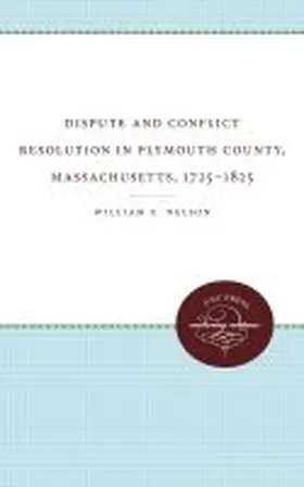 Nelson |  Dispute and Conflict Resolution in Plymouth County, Massachusetts, 1725-1825 | Buch |  Sack Fachmedien