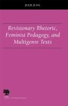 Jung |  Revisionary Rhetoric, Feminist Pedagogy, and Multigenre Texts | Buch |  Sack Fachmedien