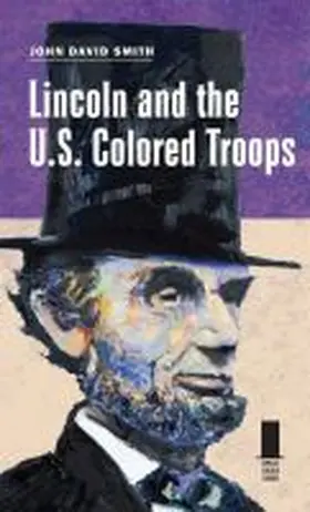 Smith |  Lincoln and the U.S. Colored Troops | Buch |  Sack Fachmedien
