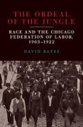 Bates |  The Ordeal of the Jungle: Race and the Chicago Federation of Labor, 1903-1922 | Buch |  Sack Fachmedien