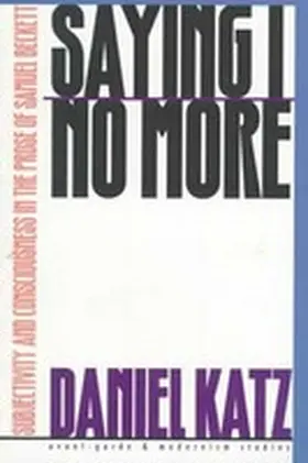 Katz |  Saying I No More: Subjectivity and Consciousness in the Prose of Samuel Beckett | Buch |  Sack Fachmedien
