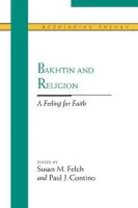 Felch / Contino |  Bakhtin and Religion: A Feeling for Faith | Buch |  Sack Fachmedien