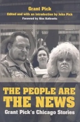Pick |  The People Are the News: Grant Pick's Chicago Stories | Buch |  Sack Fachmedien