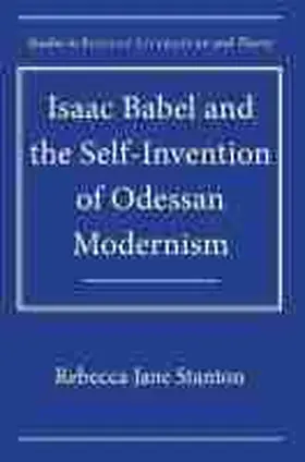 Stanton |  Isaac Babel and the Self-Invention of Odessan Modernism | Buch |  Sack Fachmedien
