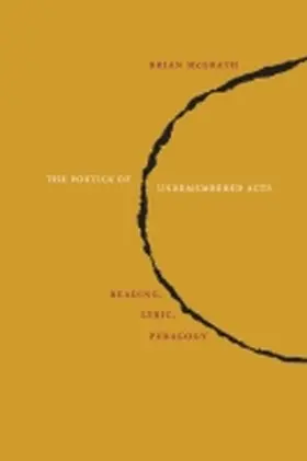 Mcgrath |  The Poetics of Unremembered Acts: Reading, Lyric, Pedagogy | Buch |  Sack Fachmedien