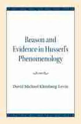 Kleinberg-Levin |  Reason and Evidence in Husserl's Phenomenology | Buch |  Sack Fachmedien