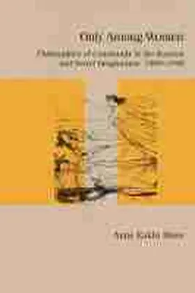 Eakin Moss |  Only Among Women: Philosophies of Community in the Russian and Soviet Imagination, 1860-1940 | Buch |  Sack Fachmedien