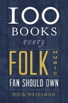 Weissman |  100 Books Every Folk Music Fan Should Own | eBook | Sack Fachmedien