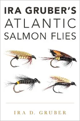 Gruber |  Ira Gruber's Atlantic Salmon Flies | eBook | Sack Fachmedien