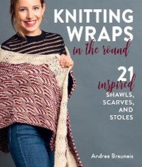 Brauneis |  Knitting Wraps in the Round | eBook | Sack Fachmedien