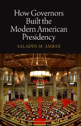 Ambar |  How Governors Built the Modern American Presidency | eBook | Sack Fachmedien