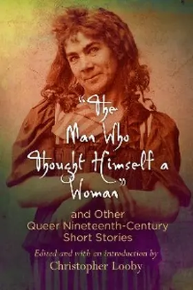 Looby |  "The Man Who Thought Himself a Woman" and Other Queer Nineteenth-Century Short Stories | eBook | Sack Fachmedien