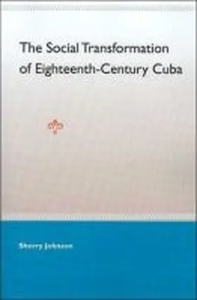 Johnson |  The Social Transformation of Eighteenth-Century Cuba | Buch |  Sack Fachmedien