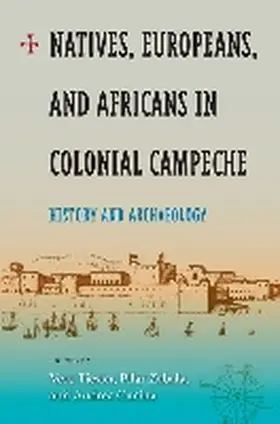 Tiesler / Zabala / Cucina |  Natives, Europeans, and Africans in Colonial Campeche | Buch |  Sack Fachmedien