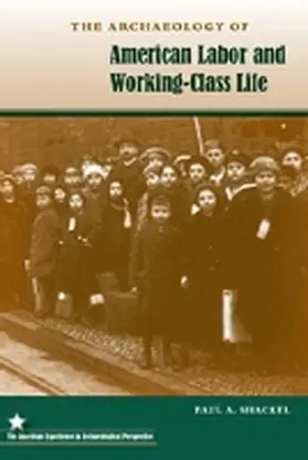 Shackel |  The Archaeology of American Labor and Working-Class Life | Buch |  Sack Fachmedien