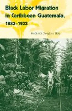 Opie |  Black Labor Migration in Caribbean Guatemala, 1882-1923 | Buch |  Sack Fachmedien