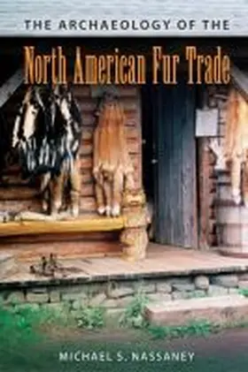 Nassaney |  The Archaeology of the North American Fur Trade | Buch |  Sack Fachmedien