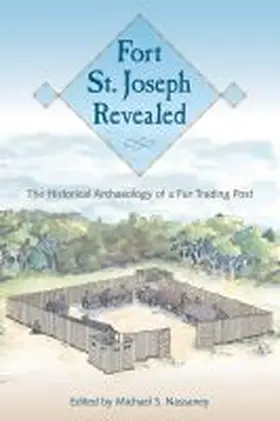Nassaney |  Fort St. Joseph Revealed | Buch |  Sack Fachmedien