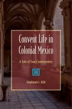 Kirk |  Convent Life in Colonial Mexico | Buch |  Sack Fachmedien