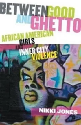 Jones |  Between Good and Ghetto: African American Girls and Inner-City Violence | Buch |  Sack Fachmedien