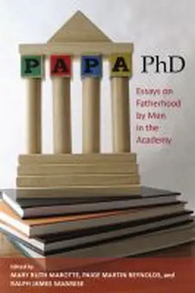 Marotte / Reynolds / Savarese |  Papa, PhD: Essays on Fatherhood by Men in the Academy | Buch |  Sack Fachmedien