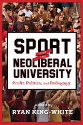 King-White |  Sport and the Neoliberal University | Buch |  Sack Fachmedien