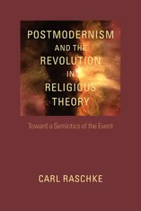 Raschke |  Postmodernism and the Revolution in Religious Theory | eBook | Sack Fachmedien
