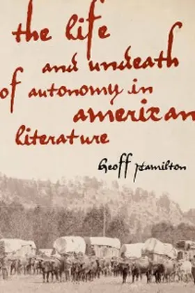 Hamilton |  The Life and Undeath of Autonomy in American Literature | eBook | Sack Fachmedien
