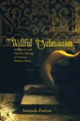Paxton |  Willful Submission: Sado-Erotics and Heavenly Marriage in Victorian Religious Poetry | Buch |  Sack Fachmedien