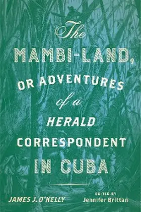 O'Kelly / Brittan |  The Mambi-Land, or Adventures of a Herald Correspondent in Cuba | eBook | Sack Fachmedien