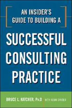 Katcher / Snyder |  An Insider's Guide to Building a Successful Consulting Practice | Buch |  Sack Fachmedien