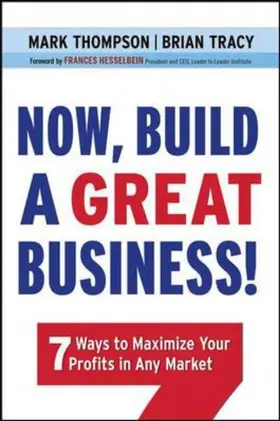 Thompson / Tracy |  Now, Build a Great Business!: 7 Ways to Maximize Your Profits in Any Market | Buch |  Sack Fachmedien