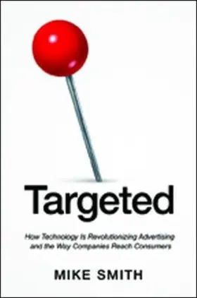Smith |  Targeted: How Technology Is Revolutionizing Advertising and the Way Companies Reach Consumers | Buch |  Sack Fachmedien