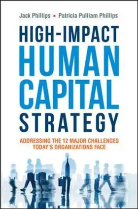 Phillips |  High-Impact Human Capital Strategy: Addressing the 12 Major Challenges Todays Organizations Face | Buch |  Sack Fachmedien