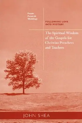 Shea |  The Spiritual Wisdom Of The Gospels For Christian Preachers And Teachers: Feasts, Funerals, And Weddings | eBook | Sack Fachmedien